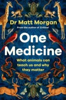 One Medicine : How understanding animals can save our lives