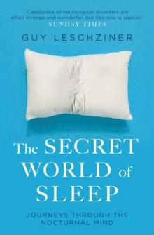 The Secret World Of Sleep : Tales of Nightmares and Neuroscience