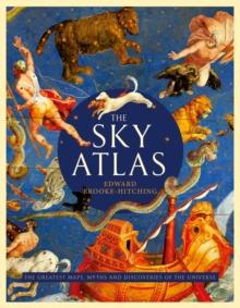 The Sky Atlas : The Greatest Maps, Myths and Discoveries of the Universe