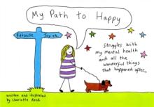 My Path to Happy : Struggles with my mental health and all the wonderful things that happened after