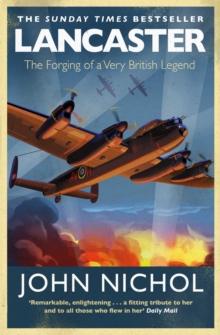 Lancaster : The Forging of a Very British Legend