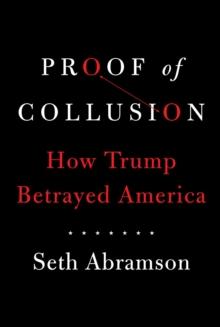 Proof of Collusion : How Trump Betrayed America