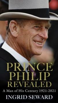 Prince Philip Revealed : A Man of His Century