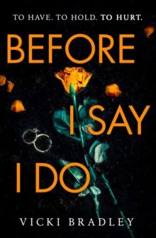 Before I Say I Do : A twisty psychological thriller that will grip you from start to finish