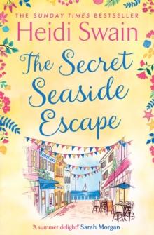 The Secret Seaside Escape : Escape to the seaside with the most heart-warming, feel-good romance of 2020, from the Sunday Times bestseller!