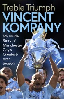 Treble Triumph : My Inside Story of Manchester City's Greatest-ever Season