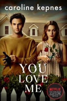 You Love Me : The highly anticipated sequel to You and Hidden Bodies (YOU series Book 3)