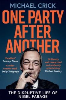 One Party After Another : The Disruptive Life of Nigel Farage