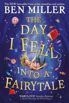 The Day I Fell Into a Fairytale : The smash hit classic adventure from Ben Miller