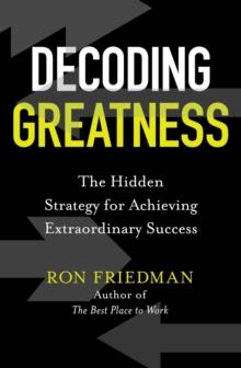 Decoding Greatness : The Hidden Strategy for Achieving Extraordinary Success