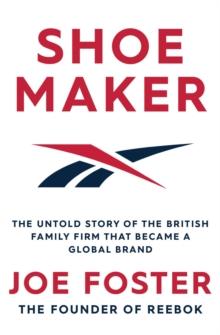 Shoemaker : The Untold Story of the British Family Firm that Became a Global Brand