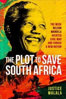 The Plot to Save South Africa : The Week Mandela Averted Civil War and Forged a New Nation