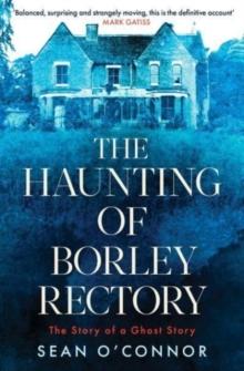 The Haunting of Borley Rectory : The Story of a Ghost Story