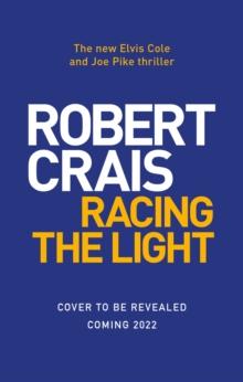 Racing the Light : The New ELVIS COLE and JOE PIKE Thriller