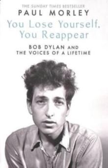 You Lose Yourself You Reappear : The Many Voices of Bob Dylan