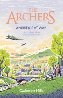 The Archers: Ambridge At War : based on the much-loved radio play - the best war time story you'll read in 2024