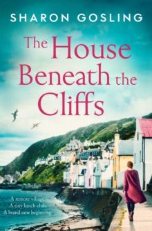 The House Beneath the Cliffs : the most uplifting novel about second chances you'll read this year