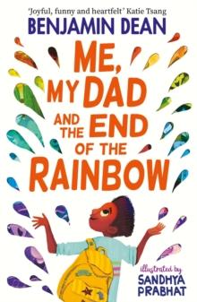 Me, My Dad and the End of the Rainbow : The most joyful book you'll read this year!