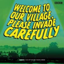 Welcome to our Village Please Invade Carefully: Series 1 & 2