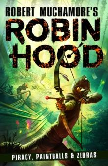 Robin Hood 2: Piracy, Paintballs & Zebras (Robert Muchamore's Robin Hood)