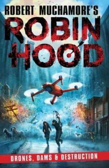 Robin Hood 4: Drones, Dams & Destruction (Robert Muchamore's Robin Hood)