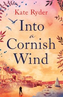 Into a Cornish Wind : A heart warming romance novel set on the Cornish coast