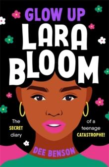 Glow Up, Lara Bloom : the secret diary of a teenage catastrophe!