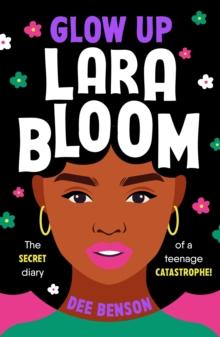 Glow Up, Lara Bloom : the secret diary of a teenage catastrophe!