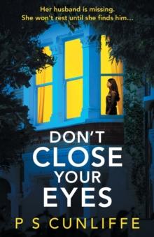 Don't Close Your Eyes : An absolutely gripping psychological thriller with a twist that will keep you up all night