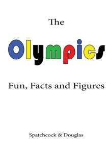 The Olympics : Fun, Facts and Figures