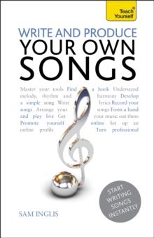 Write and Produce Your Own Songs: Teach Yourself