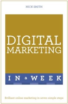 Digital Marketing In A Week : Brilliant Online Marketing In Seven Simple Steps