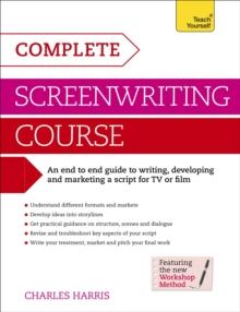 Complete Screenwriting Course : A complete guide to writing, developing and marketing a script for TV or film