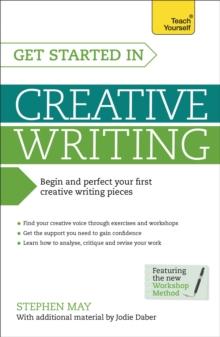 Get Started in Creative Writing : Begin and perfect your first creative writing pieces