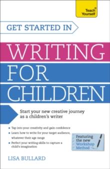 Get Started in Writing for Children: Teach Yourself : How to write entertaining, colourful and compelling books for children