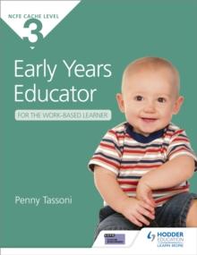 NCFE CACHE Level 3 Early Years Educator for the Work-Based Learner : The only textbook for Early Years endorsed by CACHE