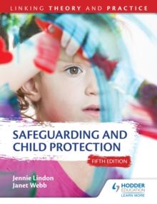 Safeguarding and Child Protection 5th Edition: Linking Theory and Practice