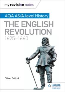 My Revision Notes: AQA AS/A-level History: The English Revolution, 1625-1660