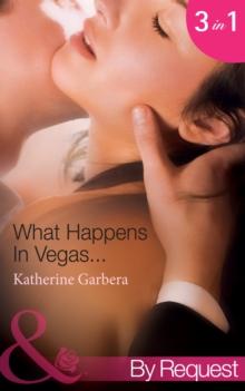 What Happens In Vegas : His Wedding-Night Wager (What Happens in Vegas) / Her High-Stakes Affair (What Happens in Vegas) / Their Million-Dollar Night (What Happens in Vegas)