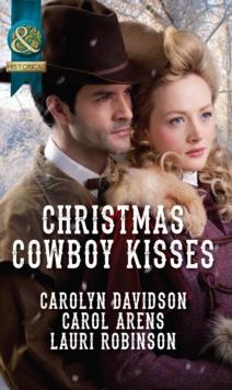 Christmas Cowboy Kisses : A Family for Christmas / a Christmas Miracle / Christmas with Her Cowboy