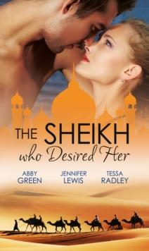 The Sheikh Who Desired Her : Secrets of the Oasis / the Desert Prince / Saved by the Sheikh!