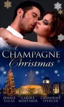 A Champagne Christmas : The Christmas Love-Child / the Christmas Night Miracle / the Italian Billionaire's Christmas Miracle