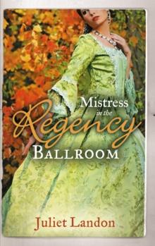 Mistress in the Regency Ballroom : The Rake's Unconventional Mistress / Marrying the Mistress