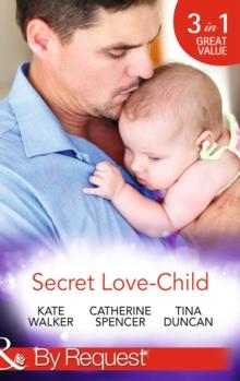 Secret Love-Child : Kept for Her Baby / the Costanzo Baby Secret / Her Secret, His Love-Child