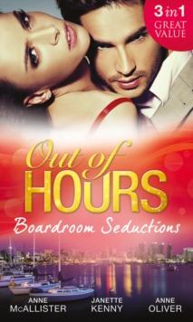 Out of Hours...Boardroom Seductions : One-Night Mistress...Convenient Wife / Innocent in the Italian's Possession / Hot Boss, Wicked Nights