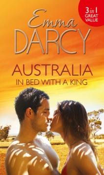 Australia: In Bed with a King : The Cattle King's Mistress (Kings of the Outback, Book 1) / the Playboy King's Wife (Kings of the Outback, Book 2) / the Pleasure King's Bride (Kings of the Outback, Bo