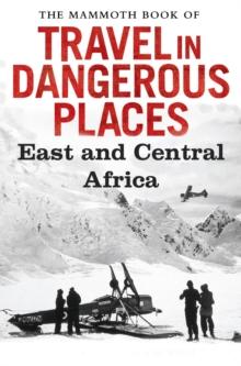 The Mammoth Book of Travel in Dangerous Places: East and Central Africa