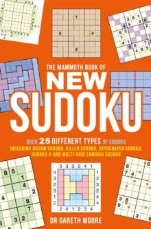 The Mammoth Book of New Sudoku : Over 25 different types of Sudoku, including Jigsaw Sudoku, Killer Sudoku, Skyscraper Sudoku, Sudoku-X and multi-grid Samurai Sudoku