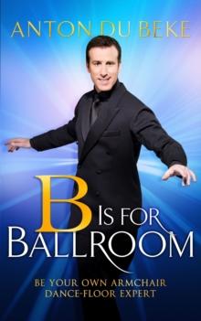 B is for Ballroom : Be Your Own Armchair Dancefloor Expert