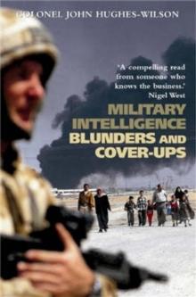 Military Intelligence Blunders and Cover-Ups : New Revised Edition